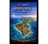 Hispaniola: Deux nations, une île - Histoire et cultures d’un territoire caribéen unique (Cultures et Ames du Monde)
