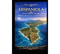 Hispaniola: Deux nations, une île - Histoire et cultures d’un territoire caribéen unique (Cultures et Ames du Monde)