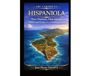 Hispaniola - Two Nations, One Island: Haiti and the Dominican Republic: History, Culture and Shared Land (Cultures et Ames du Monde)