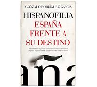 Hispanofilia. España frente a su destino (ENSAYO Y DIVULGACION)