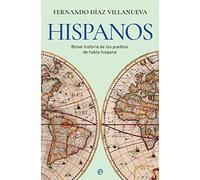 Hispanos: Breve historia de los pueblos de habla hispana