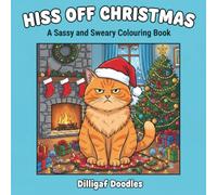 Hiss Off Christmas: A Sassy and Sweary Cat Colouring Book: 40+ Pages of Mischievous Feline Festive Chaos for Adult Colouring Enthusiasts