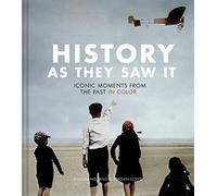 HIST AS THEY SAW IT: Iconic Moments from the Past in Color