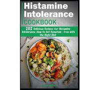 Histamine Intolerance Cookbook: 202 delicious recipes. How to get symptom- free with the right diet