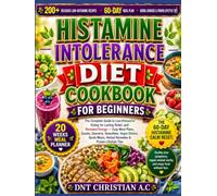 HISTAMINE INTOLERANCE DIET COOKBOOK FOR BEGINNERS: The Complete Guide to Low-Histamine Eating for Lasting Relief, and Renewed Energy - Easy Meal ... Herbal Remedies & Proven Lifestyle Tips