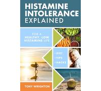 Histamine Intolerance Explained: 12 Steps To Building a Healthy Low Histamine Lifestyle, featuring the best low histamine supplements and low histamine diet (The Histamine Intolerance Series)