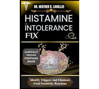Histamine Intolerance Fix: Identify Triggers And Eliminate Food Sensitivity Reactions