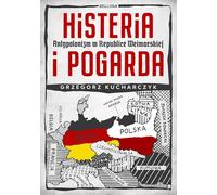 Histeria i pogarda. Antypolonizm w Republice Weimarskiej