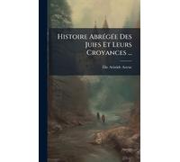 Histoire AbrÃ(c)gÃ(c)e Des Juifs Et Leurs Croyances ...