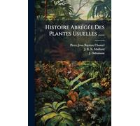 Histoire AbrÃ(c)gÃ(c)e Des Plantes Usuelles ......