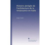 Histoire abrégée de l'architecture de la renaissance en Italie