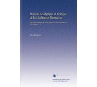 Histoire Analytique et Critique de la Littérature Remaine,: Depuis la Fondation de Rome, Jusqu'au Cinquième Siècle de l'ère Vulgaire, V. 2
