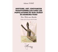 Histoire, art, croyances traditionnelles chez les populations du sud-ouest du Burkina Faso: Des Thila aux Bateba
