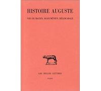 Histoire Auguste: Tome 3 - 1re partie, Vies de Macrin, Diaduménien et Héliogabale: 311 (Collection Des Universites De France Serie Latine)