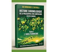 HISTOIRE CHRONOLOGIQUE DE LA PHILOSOPHIE AFRO-AMÉRICAINE. TOME I. L’ABOLITIONNISME: Textes choisis (COLLECTION ALPHA ET OMÉGA A et Ω)