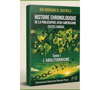 HISTOIRE CHRONOLOGIQUE DE LA PHILOSOPHIE AFRO-AMÉRICAINE. TOME I. L’ABOLITIONNISME: Textes choisis (COLLECTION ALPHA ET OMÉGA A et Ω)