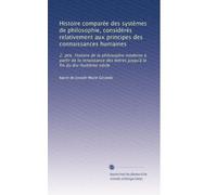 Histoire comparée des systèmes de philosophie, considérés relativement aux principes des connaissances humaines: 2. ptie. Histoire de la philosophie ... la fin du dix-huitième siècle: Volume 4