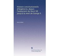 Histoire constitutionnelle d'Angleterre, depuis l'avènement de Henri VII jusqu'à la mort de George II: Volume 2