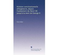 Histoire constitutionnelle d'Angleterre, depuis l'avènement de Henri VII jusqu'à la mort de George II: Volume 4