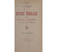 Histoire Consulaire De La Ville De Vienne Du Xiiie Au Xvie Siècle (1)