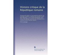 Histoire critique de la République romaine: Ouvrage dans lequel on s'est proposé de détruire des préjungés invétérés sur lh?istoire des premiers ... caractére de leurs hommes célébres: Volume 2