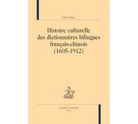 Histoire culturelle des dictionnaires bilingues français-chinois (1605-1912) (LEXICA MOTS ET DICTIONNAIRES)