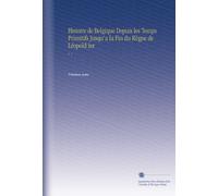 Histoire de Belgique Depuis les Temps Primitifs Jusqu'a la Fin du Règne de Léopold Ier: V. 1