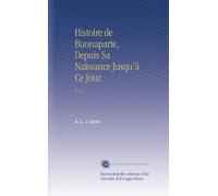 Histoire de Buonaparte, Depuis Sa Naissance Jusqu'à Ce Jour.: V. 2
