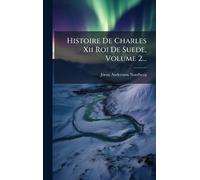 Histoire De Charles Xii Roi De Suede, Volume 2...