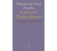 Histoire de Deux Peuples: La France Et l'Empire Allemand