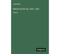 Histoire de dix ans, 1830 - 1840: Tome 6