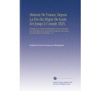 Histoire De France, Depuis La Fin Du Règne De Louis Xvi Jusqu'à l'année 1825,: Précédée d'un Discours Préliminaire et d'une Introduction Historique ... les Causes Qui Ont Amené la Révolution, V.8