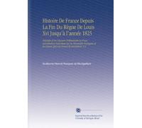 Histoire De France Depuis La Fin Du Règne De Louis Xvi Jusqu'à l'année 1825: Précédée d'un Discours Préliminaire et d'une Introduction Historique Sur ... les Causes Qui Ont Amené la Révolution, V.5