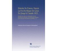 Histoire De France, Depuis La Fin Du Règne De Louis Xvi Jusqu'à l'année 1825,: Précédée d'un Discours Préliminaire et d'une Introduction Historique ... les Causes Qui Ont Amené la Révolution, V. 3