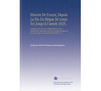 Histoire De France, Depuis La Fin Du Règne De Louis Xvi Jusqu'à l'année 1825,: Précédée d'un Discours Préliminaire et d'une Introduction Historique ... les Causes Qui Ont Amené la Révolution, V. 9