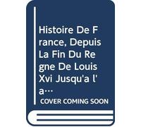 Histoire De France, Depuis La Fin Du Règne De Louis Xvi Jusqu'à l'année 1825,: Précédée d'un Discours Préliminaire et d'une Introduction Historique ... Amené la Révolution, V. 9 (French Edition)