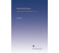 Histoire de France,: Depuis les Temps les Plus Reculés Jusqu'en 1789, V. 12 (French Edition)