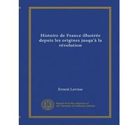 Histoire de France illustrée depuis les origines jusqu'à la révolution