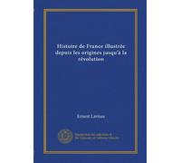 Histoire de France illustrée depuis les origines jusqu'à la révolution