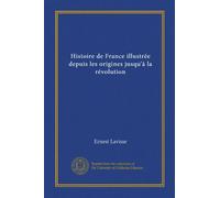 Histoire de France illustrée depuis les origines jusqu'à la révolution