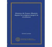 Histoire de France illustrée depuis les origines jusqu'à la révolution