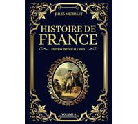 Histoire de France Jules Michelet Édition Intégrale 1863 - Volume 3: Le règne de Louis XIII jusqu'à la Révolution française et le début de la République (Tomes 14 à 19)