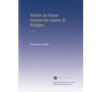 Histoire de France Pendant les Guerres de Religion,: V. 1-2 (French Edition)