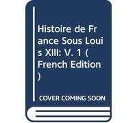 Histoire de France Sous Louis XIII: V. 1 (French Edition)