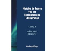 Histoire de France vue par l'hebdomadaire L'Illustration Tome 2: Juillet 1940 - Juin 1941