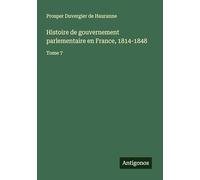 Histoire de gouvernement parlementaire en France, 1814-1848: Tome 7