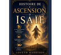 HISTOIRE DE L’ASCENSION D’ISAÏE: La voix prophétique réduite temporairement au silence, le Royaume à venir sans observation visible, la justification finale du voyant