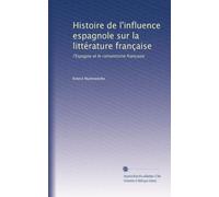 Histoire de l´influence espagnole sur la littérature française. L´Espagne et romantisme français