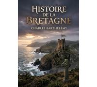 Histoire de la Bretagne: Des mythes fondateurs aux luttes pour l'indépendance