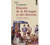 Histoire de la Bretagne et des Bretons, tome 1: Des âges obscurs au règne de Louis XIV (Points Histoire, 1)